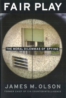 Fair Play: The Moral Dilemmas of Spying 1597971537 Book Cover