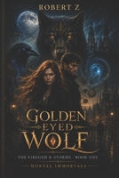 The Golden Eyed Wolf: Firebird & Storms (Mortal Immortals) B0GK6HRGNB Book Cover