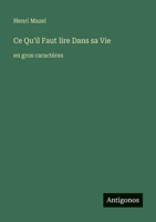 Ce Qu'il Faut lire Dans sa Vie: en gros caractères (French Edition) 3388090548 Book Cover