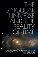 The Singular Universe and the Reality of Time 1107423988 Book Cover
