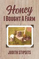 Honey, I Bought a Farm: How I Survived This and Other Amazing Adventures 1460010671 Book Cover