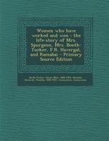 Women Who Have Worked and Won: The Life-Story of Mrs. Spurgeon, Mrs. Booth-Tucker, F.R. Havergal, and Ramabai 1295457431 Book Cover