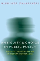 Ambiguity and Choice in Public Policy: Political Decision Making in Modern Democracies (American Governance and Public Policy) 0878401350 Book Cover