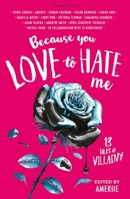 Because You Love to Hate Me: 13 Tales of Villainy 1681193647 Book Cover