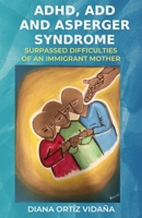 ADHD, ADD and Asperger Syndrome: Surpassed difficulties of an immigrant mother B085K7T5H6 Book Cover