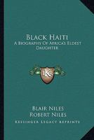 Black Haiti: A Biography Of Africa's Eldest Daughter 1162940689 Book Cover