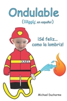 Ondulable (Wiggly, en español): Sé feliz... como la lombriz! B0BGNL5T2T Book Cover