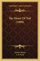 The Heart of Toil 0548666083 Book Cover