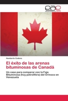 El éxito de las arenas bituminosas de Canadá: Un caso para comparar con la Faja Bituminosa (hoy petrolífera) del Orinoco en Venezuela 3659069051 Book Cover