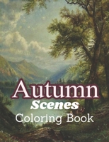Autumn Scenes Coloring Book: Cute flowers and Relaxing Fall Inspired Designs B09FNG4D2R Book Cover
