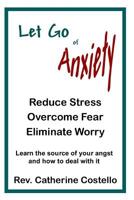 Let Go of Anxiety: Reduce Stress, Overcome Fear, Eliminate Worry 1533660735 Book Cover