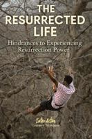 THE RESURRECTED LIFE - Hindrances to Experiencing Resurrection Power: The RESURRECTED LIFE - Hindrances to Experiencing Resurrection Power B0GR5FZMTJ Book Cover