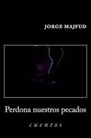 Perdona nuestros pecados/ Forgive us our sins (Narrativa) (Spanish Edition) 1505826357 Book Cover