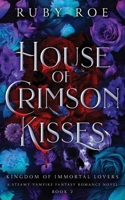 House of Crimson Kisses: A Steamy Vampire Fantasy Romance (Kingdom of Immortal Lovers) 1913236846 Book Cover