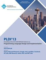Pldi 13 Proceedings of the 2013 ACM Sigplan Conference on Programming Language Design and Implementation 1450320147 Book Cover