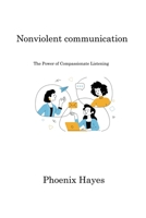 Nonviolent communication: The Power of Compassionate Listening 1806220962 Book Cover