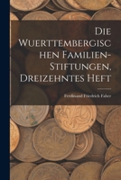 Die Wuerttembergischen Familien-Stiftungen, Dreizehntes Heft 1017689075 Book Cover