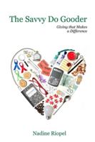 The Savvy Do Gooder: Giving that Makes a Difference 0991689402 Book Cover