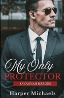My Only Protector: Savannah Heroes Book 2 B0F5W6HFBZ Book Cover