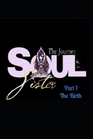 The Journey Of A Soul Sister: Part 1 The Brith (The Journey Of A Soul Sister [Part 1 The Birth]) B0B14D2DBZ Book Cover
