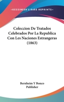 Coleccion De Tratados Celebrados Por La Republica Con Les Naciones Estrangeras (1863) 1160833427 Book Cover