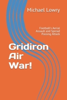 Gridiron Air War!: Football's Aerial Assault and Spread Passing Attack 1728886627 Book Cover