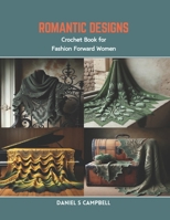 Romantic Designs: Crochet Book for Fashion Forward Women B0CR8PLKP1 Book Cover