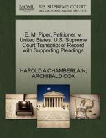 E. M. Piper, Petitioner, v. United States. U.S. Supreme Court Transcript of Record with Supporting Pleadings 1270519751 Book Cover