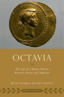 Octavia: The Life of a Roman Matron Between Antony and Augustus (Women in Antiquity) 0197842941 Book Cover