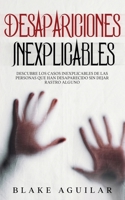 Desapariciones Inexplicables: Descubre los Casos Inexplicables de las Personas que han Desaparecido sin Dejar Rastro Alguno 1646946464 Book Cover
