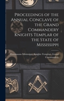 Proceedings of the Annual Conclave of the Grand Commandery Knights Templar of the State of Mississippi 1016261144 Book Cover