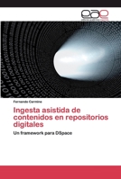 Ingesta asistida de contenidos en repositorios digitales: Un framework para DSpace 3659094544 Book Cover