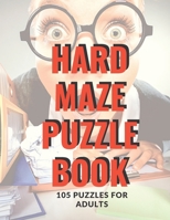 Hard Maze Puzzle Book for Adults: 105 Puzzles B0BL133W4Q Book Cover