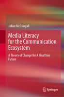 Media Literacy for the Communication Ecosystem: A Theory of Change for A Healthier Future 303204023X Book Cover