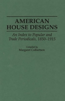 American House Designs: An Index to Popular and Trade Periodicals, 1850-1915 (Art Reference Collection) 0313292027 Book Cover