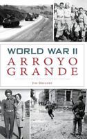 World War II Arroyo Grande (Military) 146711958X Book Cover