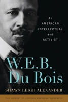 W. E. B. Du Bois: An American Intellectual and Activist 1442207418 Book Cover
