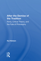 After the Demise of the Tradition: "rorty, Critical Theory, and the Fate of Philosophy" 0367015838 Book Cover