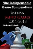 The Indispensable Game Compendium: Mensa Mind Games 2011-2013 1497520258 Book Cover