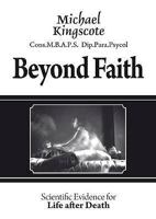 Beyond Faith: Scientific Evidence for Life After Death 0956171125 Book Cover