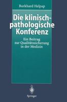 Die Klinisch-Pathologische Konferenz: Ein Beitrag Zur Qualitatssicherung in Der Medizin 3540614125 Book Cover