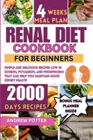 RENAL DIET COOKBOOK FOR BEGINNERS: Simple and Delicious Recipes Low in Sodium, Potassium, and Phosphorus that can Help You Maintain Good Kidney Health B0CPCWG6D1 Book Cover