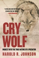 Cry Wolf: Inquest Into the True Nature of a Predator 0889777381 Book Cover