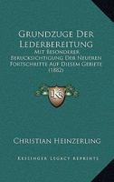 Grundzuge Der Lederbereitung: Mit Besonderer Berucksichtigung Der Neueren Fortschritte Auf Diesem Gebiete (1882) 1161003541 Book Cover