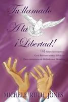 Tu Llamado a la Libertad!: Un Libro Interactivo Con Herramientas B Blicas Para Sanarnos de Relaciones Abusivas 1468558218 Book Cover