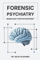 Forensic Psychiatry Made Easy for Psychiatrist: A Practical Guide for Psychiatrists, Trainees, and Mental Health Professionals B0FSKLFWDN Book Cover