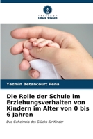Die Rolle der Schule im Erziehungsverhalten von Kindern im Alter von 0 bis 6 Jahren 6206849821 Book Cover