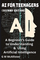 AI for Teenagers: A Beginner’s Guide to Understanding & Using Artificial Intelligence B0F29M9QH2 Book Cover
