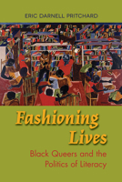 Fashioning Lives: Black Queers and the Politics of Literacy 0809335549 Book Cover