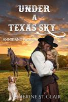 Under a Texas Sky - Annie and Patrick: An Historical Western Romance 172093567X Book Cover